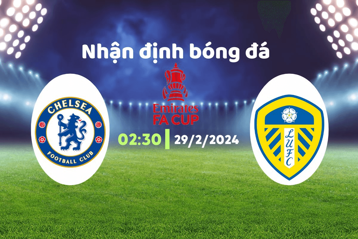 Nhận định trận đấu Chelsea vs Leeds