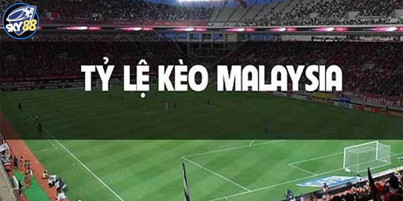 Đặc điểm đáng chú ý từ kèo Malaysia