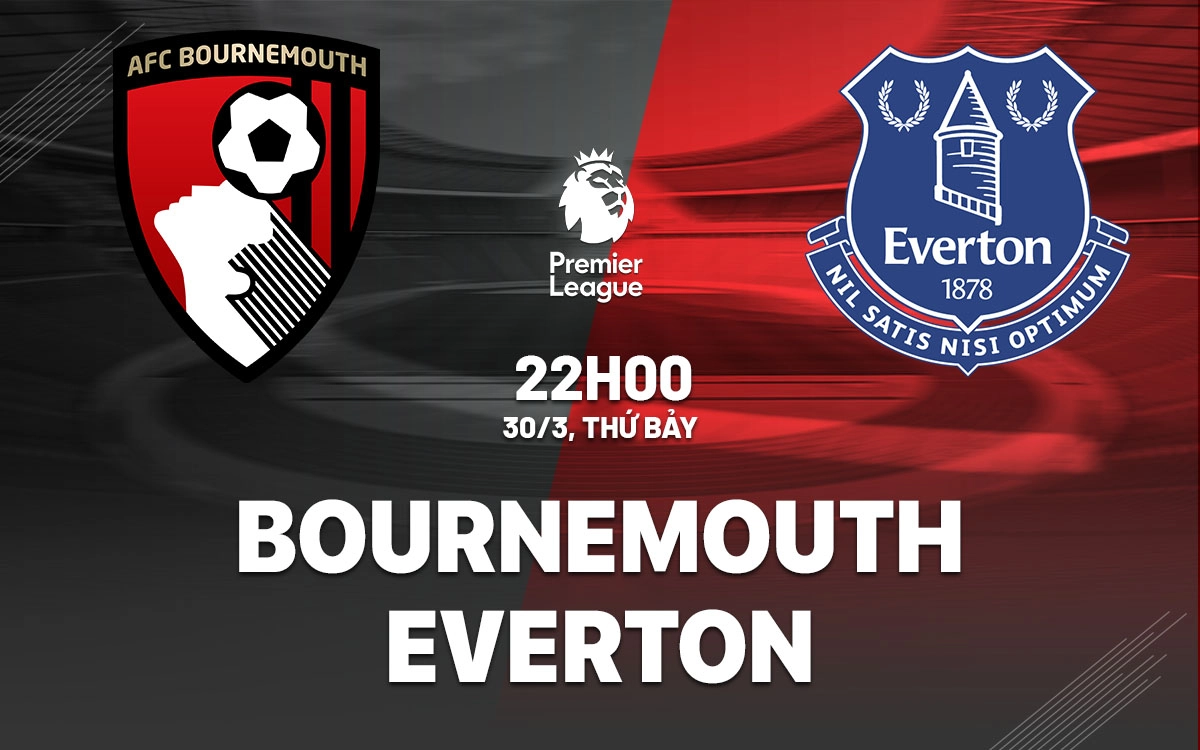 Nhận định trận đấu Bournemouth vs Everton