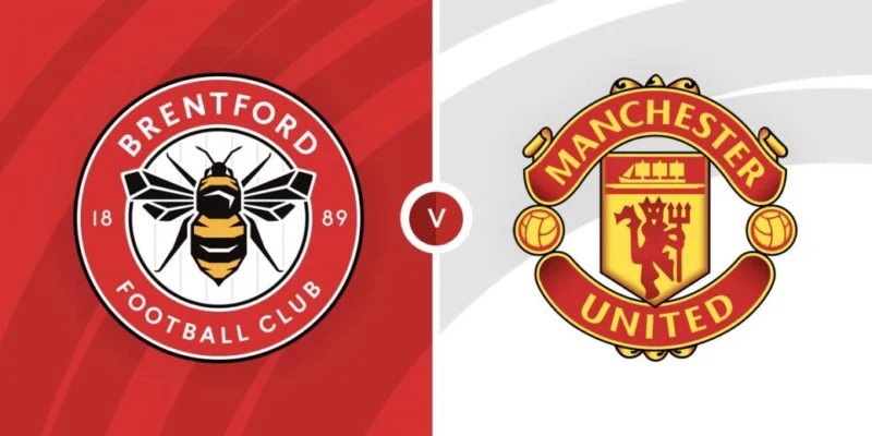 Nhận định trận đấu Brentford vs MU