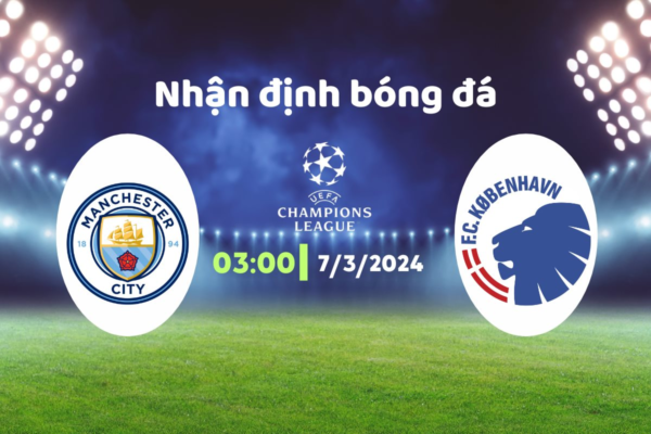 Nhận định trận đấu Man City vs Copenhagen