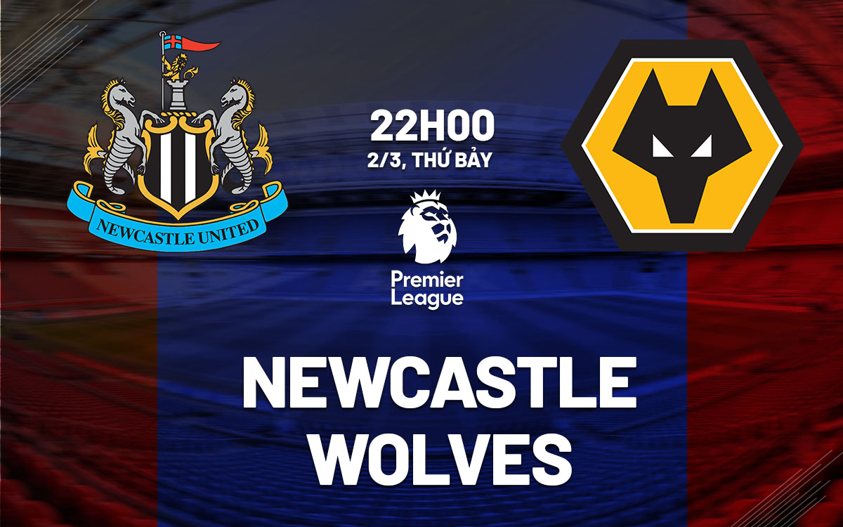 Nhận định trận đấu Newcastle vs Wolves