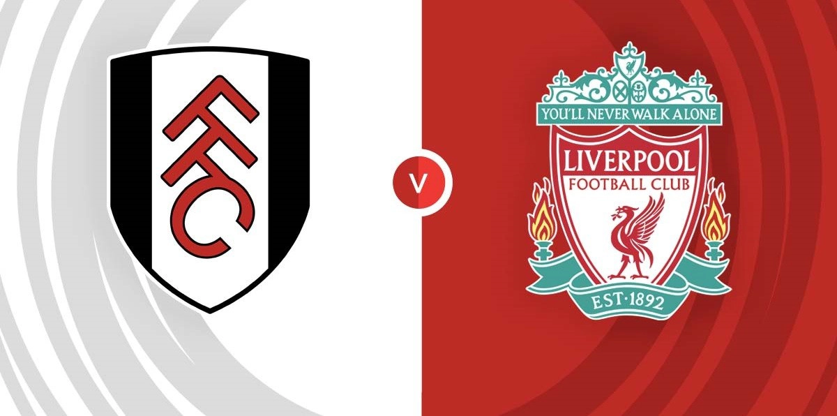 Nhận định trận đấu Fulham vs Liverpool