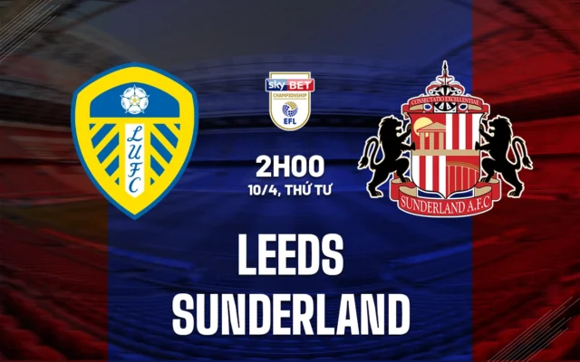 Nhận định trận đấu Leeds United vs Sunderland