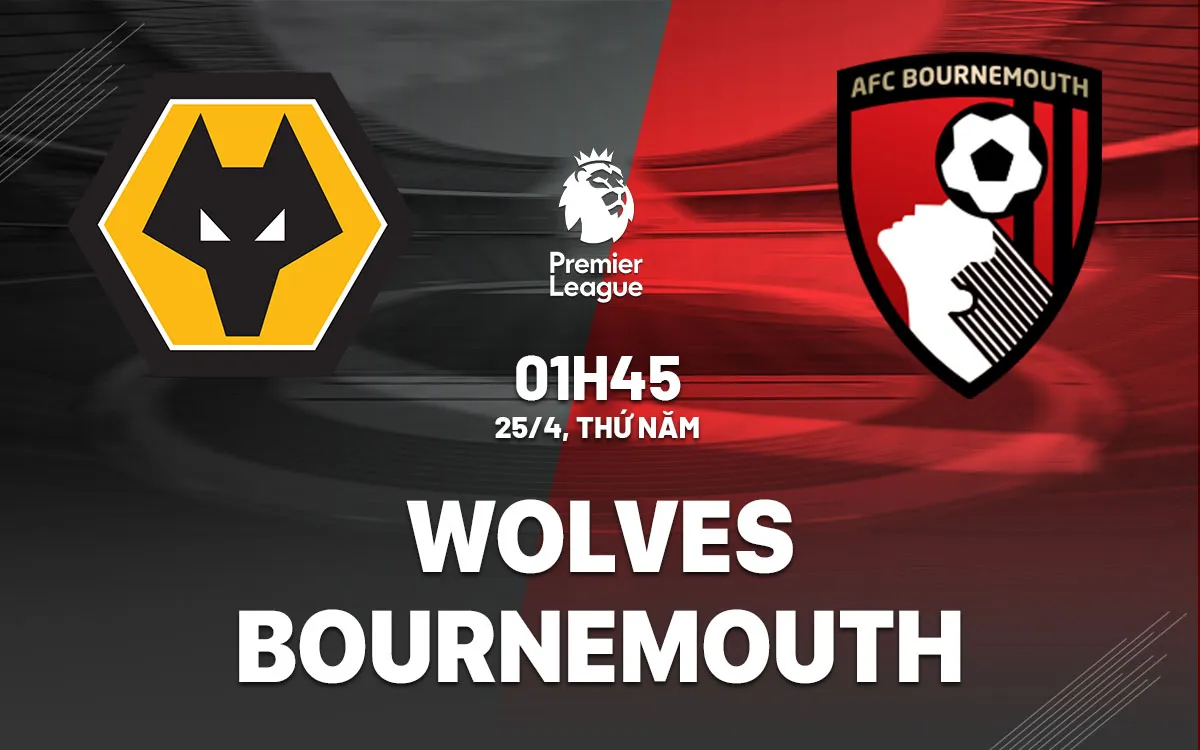 Nhận định trận đấu Wolves vs Bournemouth